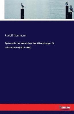Rudolf Klussmann - Systematisches Verzeichnis der Abhandlungen für Lehranstalten (1876-1885), Häftad