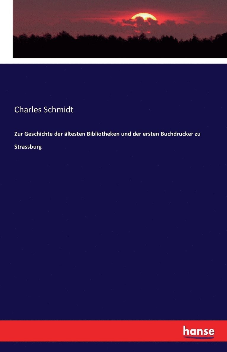 Charles Schmidt - Zur Geschichte der ältesten Bibliotheken und der ersten Buchdrucker zu Strassburg, Häftad
