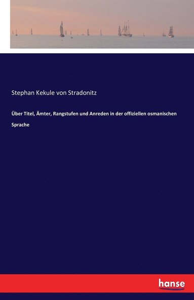 bokomslag UEber Titel, AEmter, Rangstufen und Anreden in der offiziellen osmanischen Sprache