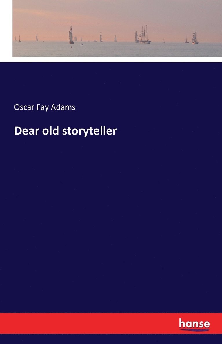 Oscar Fay Adams - Dear old storyteller, Häftad