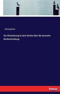 bokomslag Zur Orientierung in dem Streite ber die deutsche Rechtschreibung