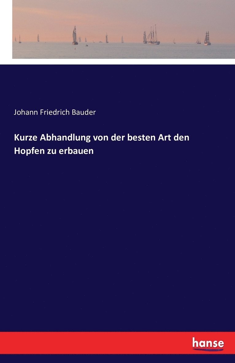 Kurze Abhandlung von der besten Art den Hopfen zu erbauen 1