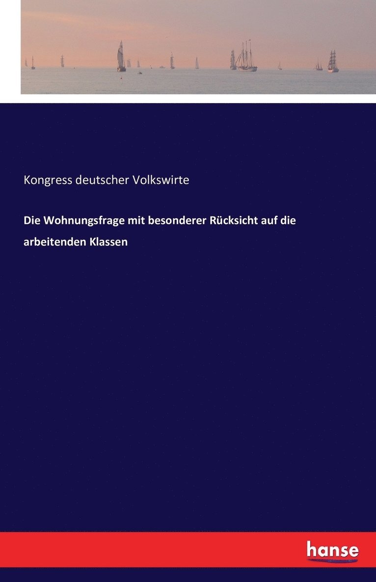 Die Wohnungsfrage mit besonderer Rucksicht auf die arbeitenden Klassen 1