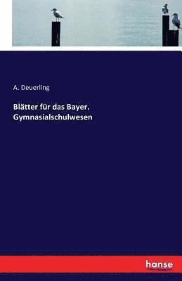 Blatter fur das Bayer. Gymnasialschulwesen 1