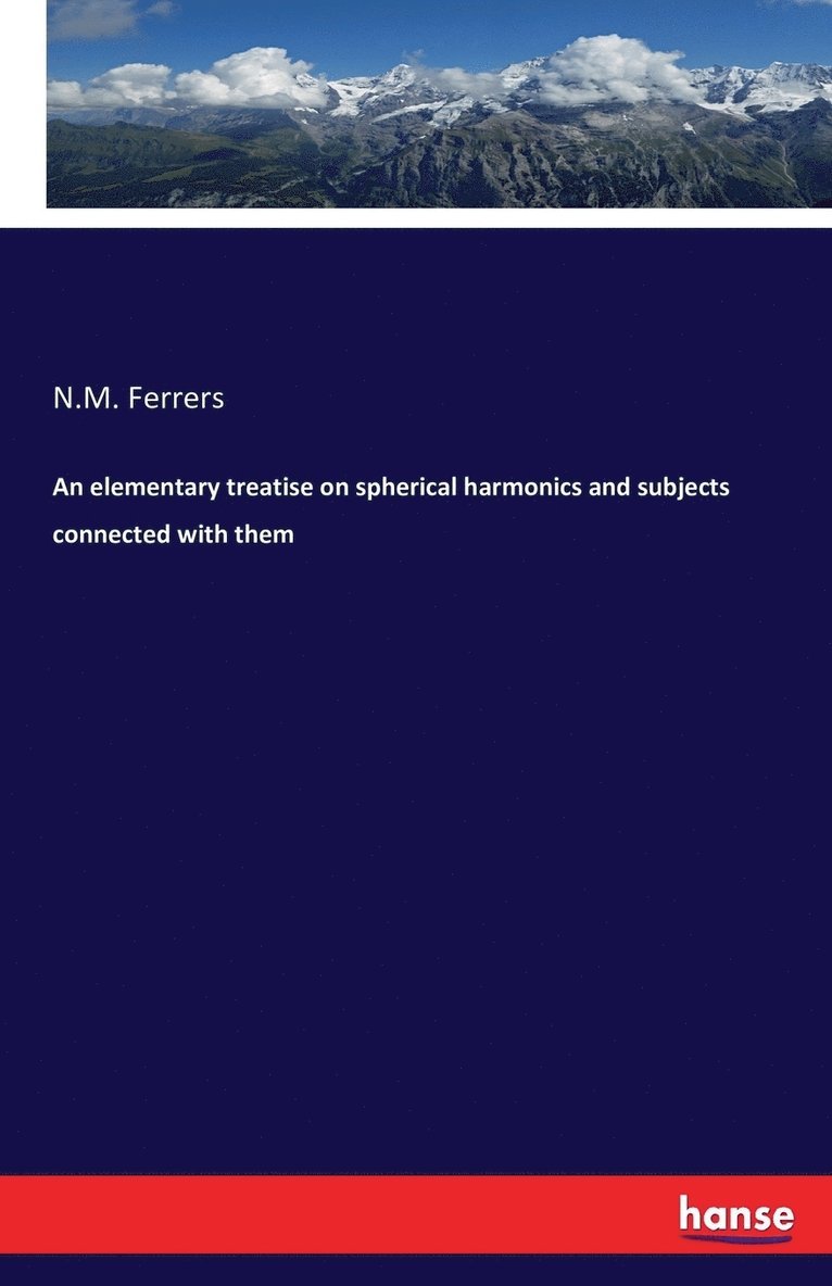 An elementary treatise on spherical harmonics and subjects connected with them 1