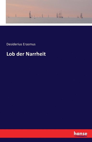 Desiderius Erasmus - Lob der Narrheit, Häftad