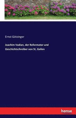 Ernst Götzinger - Joachim Vadian, der Reformator und Geschichtschreiber von St. Gallen, Häftad