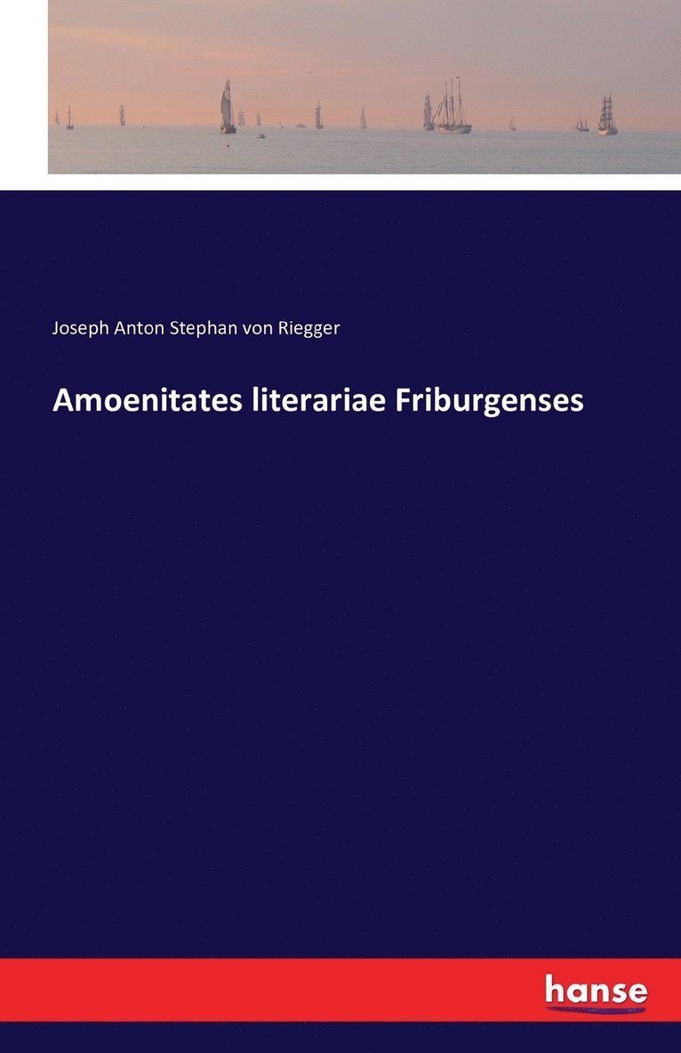 Joseph Anton Stephan Von Riegger, Joseph Anton Stephan von Riegger - Amoenitates literariae Friburgenses, Häftad
