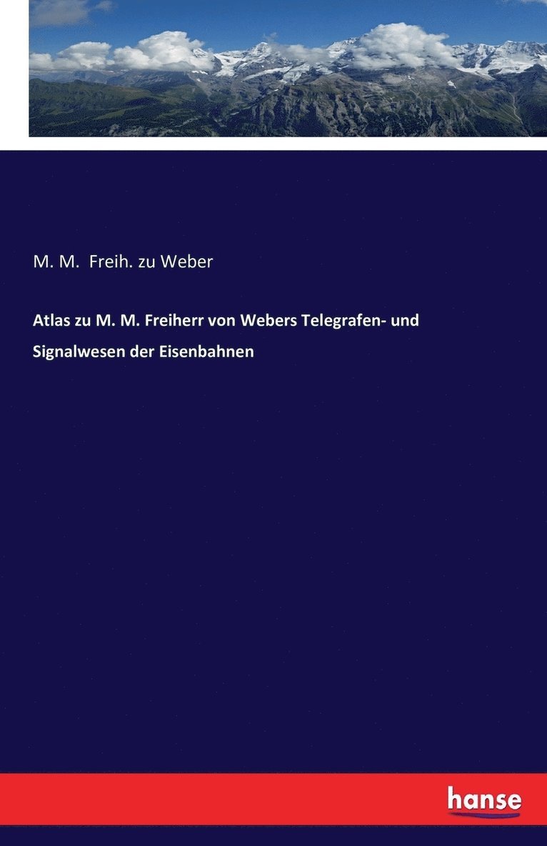 Atlas zu M. M. Freiherr von Webers Telegrafen- und Signalwesen der Eisenbahnen 1