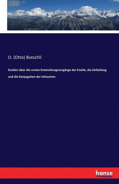 bokomslag Studien ber die ersten Entwicklungsvorgnge der Eizelle, die Zellteilung und die Konjugation der Infusorien