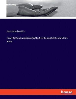 Henriette Davidis praktisches Kochbuch fr die gewhnliche und feinere Kche 1