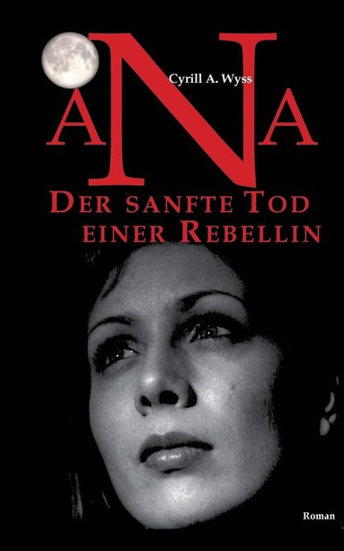 bokomslag Ana. Der sanfte Tod einer Rebellin