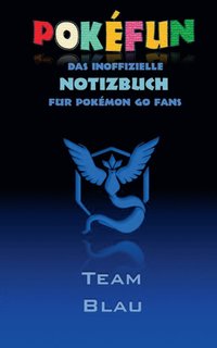bokomslag POKEFUN - Das inoffizielle Notizbuch (Team Blau) fur Pokemon GO Fans