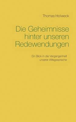 Thomas Hollweck - Geheimnisse hinter unseren Redewendungen, Häftad