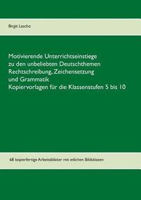 bokomslag Motivierende Unterrichtseinstiege zu den unbeliebten Deutschthemen Rechtschreibung, Zeichensetzung und Grammatik