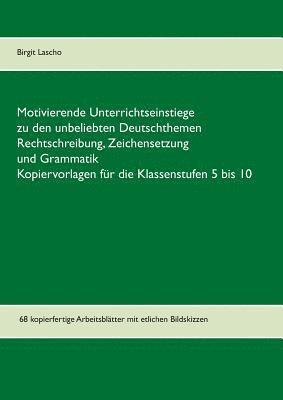 Motivierende Unterrichtseinstiege zu den unbeliebten Deutschthemen Rechtschreibung, Zeichensetzung und Grammatik 1