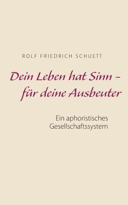Rolf Friedrich Schuett - Dein Leben hat Sinn - für deine Ausbeuter, Häftad