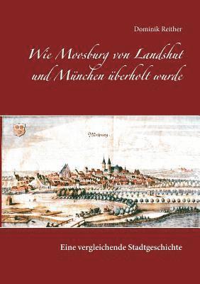 Dominik Reither - Wie Moosburg von Landshut und München überholt wurde, Häftad