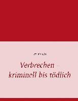 Verbrechen - kriminell bis tödlich