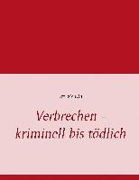 Verbrechen - kriminell bis tödlich 1