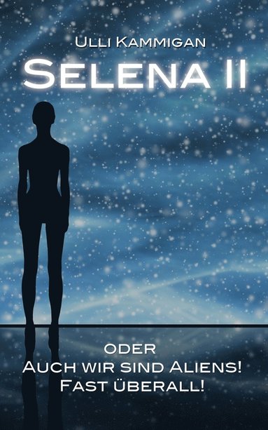 bokomslag Selena II oder Auch wir sind Aliens! Fast überall!