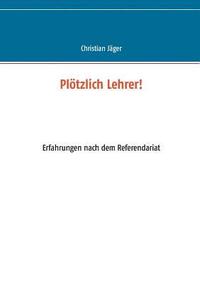bokomslag Plötzlich Lehrer!: Erfahrungen nach dem Referendariat