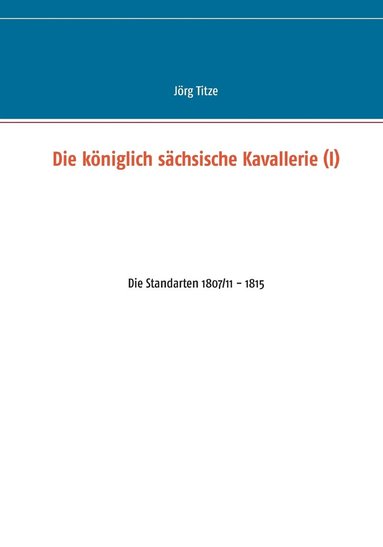 bokomslag Die kniglich schsische Kavallerie (I)