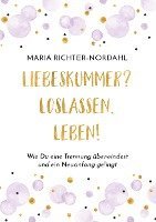 Maria Richter-Nordahl - Liebeskummer? Loslassen. Leben!, Häftad