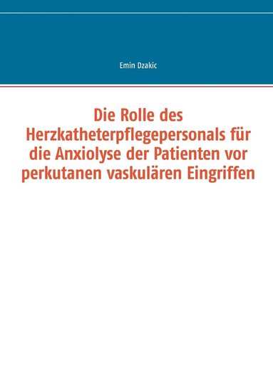 bokomslag Rolle des Herzkatheterpflegepersonals für die Anxiolyse der Patienten vor perkutanen vaskulären Eingriffen