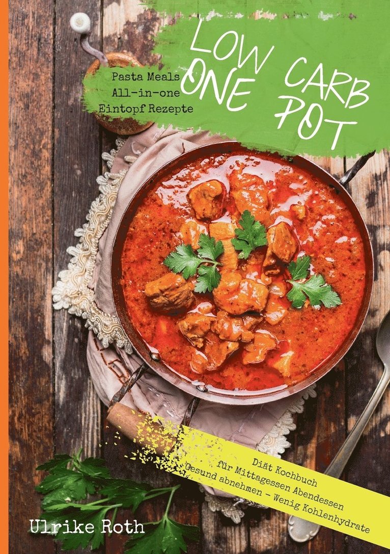 Ulrike Roth - Low Carb One Pot Pasta Meals All-in-one Eintopf Rezepte Diät Kochbuch für Mittagessen Abendessen Gesund abnehmen - Wenig Kohlenhydrate, Häftad