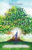 bokomslag Die 10 Säulen der seelischen Gesundheit: Mit 10 einfachen Prinzipien seelische Gesundheit finden, Gelassenheit lernen, glücklich sein und ein erfüllteres Leben führen