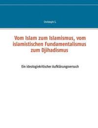 bokomslag Vom Islam zum Islamismus, vom islamistischen Fundamentalismus zum Djihadismus