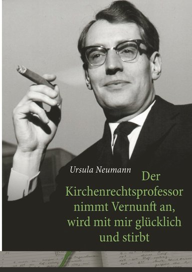Ursula Neumann - Kirchenrechtsprofessor nimmt Vernunft an, wird mit mir glücklich und stirbt, Häftad