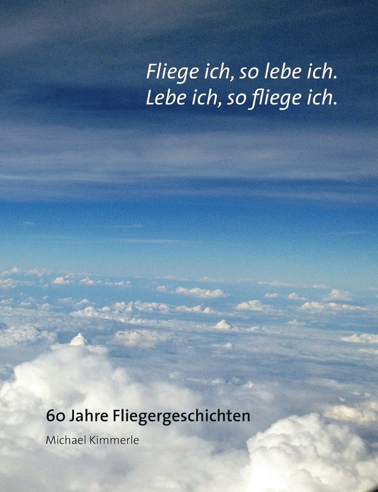 Fliege ich, so lebe ich. Lebe ich, so fliege ich.