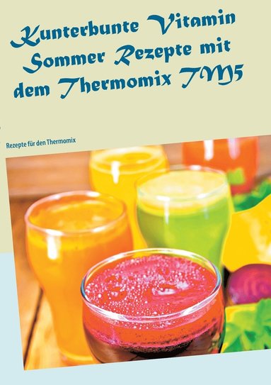 bokomslag Kunterbunte Vitamin Sommer Rezepte mit dem Thermomix TM5