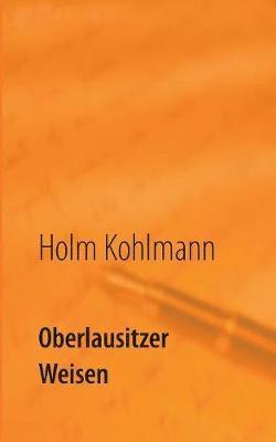 Holm Kohlmann - Oberlausitzer Weisen, Häftad