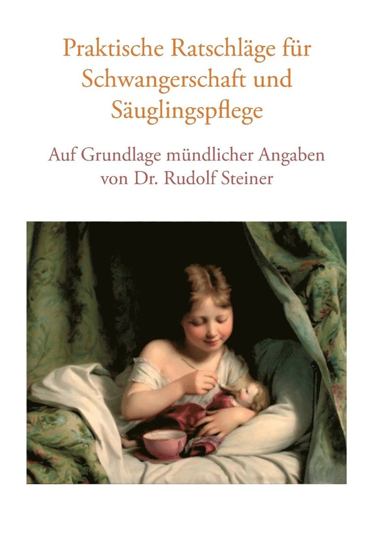 Praktische Ratschlage fur Schwangerschaft und Sauglingspflege auf Grundlage mundlicher Angaben von Dr. Rudolf Steiner 1