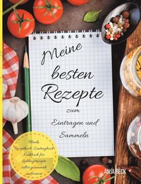 bokomslag Meine besten Rezepte zum Eintragen und Sammeln Blanko Rezeptbuch Eintragbuch Kochbuch fr Lieblingsrezepte selbst gesammelt und notiert