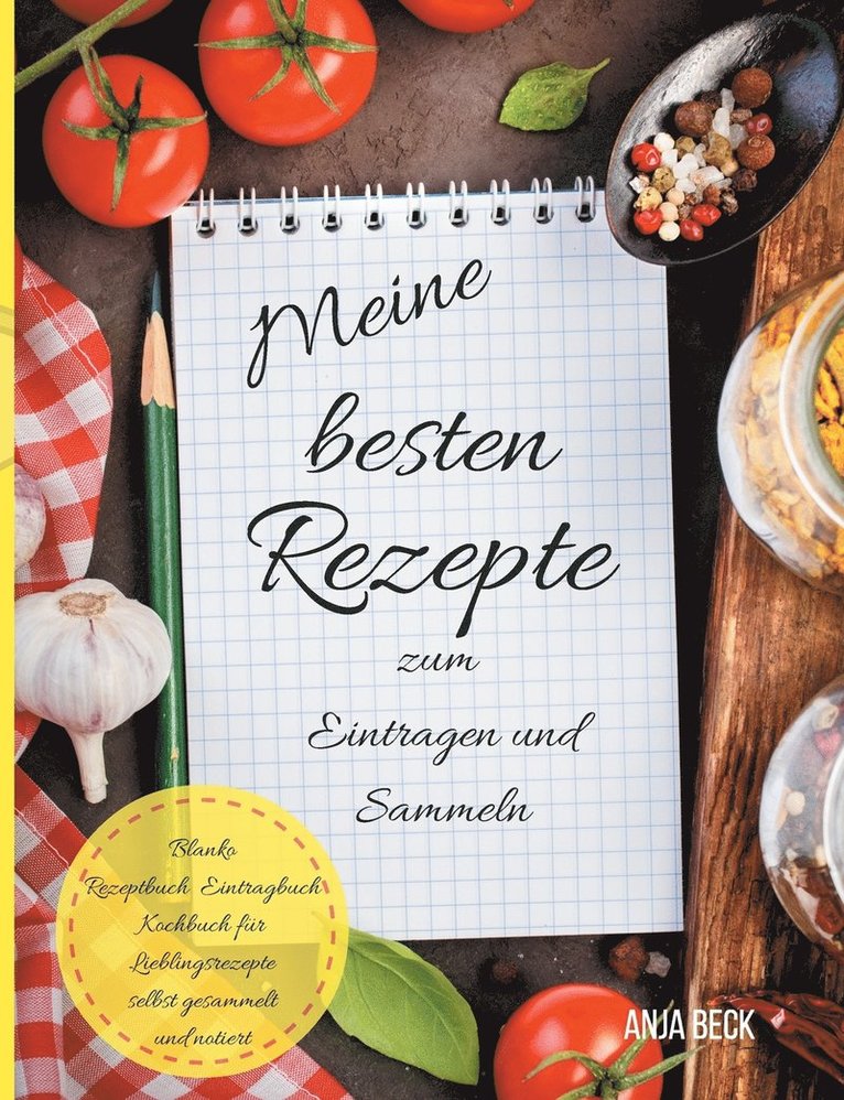 Meine besten Rezepte zum Eintragen und Sammeln Blanko Rezeptbuch Eintragbuch Kochbuch fr Lieblingsrezepte selbst gesammelt und notiert 1