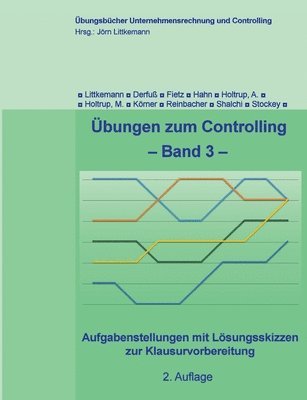 Jörn Littkemann, Axel Fietz, Klaus Derfuß, Christine Stockey, Thomas Hahn, Anja Holtrup, Michael Holtrup, Stephan Körner, Philipp Reinbacher, Shaereh Shalchi - Übungen zum Controlling - Band 3, Häftad