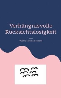 bokomslag Verhängnisvolle Rücksichtslosigkeit