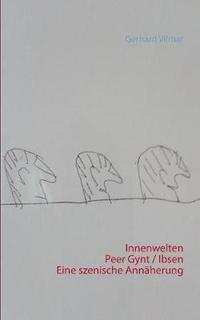 bokomslag Innenwelten Peer Gynt / Ibsen Eine szenische Annaherung