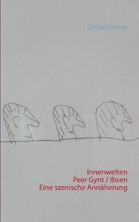 bokomslag Innenwelten Peer Gynt / Ibsen Eine szenische Annäherung
