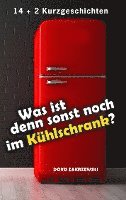bokomslag Was ist denn sonst noch im Kühlschrank