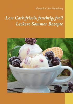 Low Carb frisch, fruchtig, frei! Leckere Sommer Rezepte 1