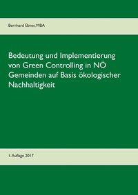 bokomslag Bedeutung und Implementierung von Green Controlling in NÖ Gemeinden auf Basis ökologischer Nachhaltigkeit
