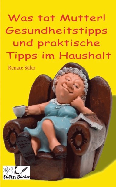 bokomslag Was tat Mutter! Gesundheitstipps und praktische Tipps im Haushalt