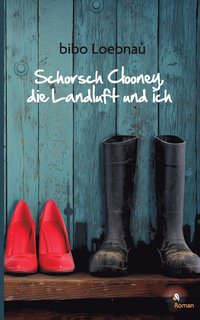 bokomslag Schorsch Clooney, die Landluft und ich