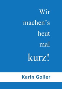 bokomslag Wir machen's heut mal kurz!