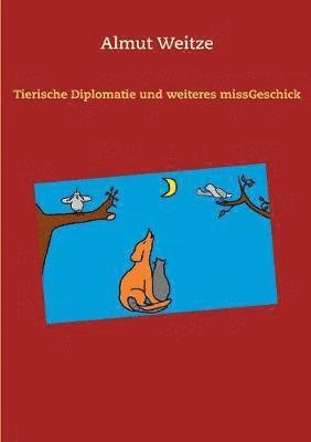 Tierische Diplomatie und weiteres missGeschick 1